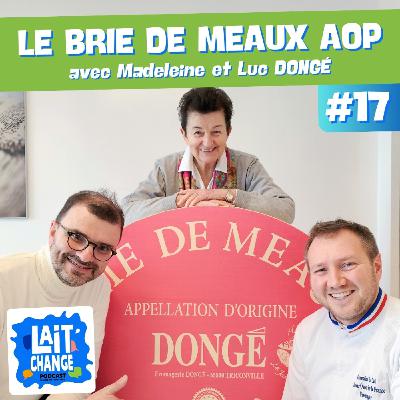Lait'Change #17 - Le Brie de Meaux AOP, roi des fromages - avec Madeleine et Luc DONGÉ