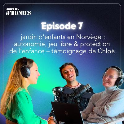 #7 - JARDIN D’ENFANTS EN NORVÈGE : AUTONOMIE, JEU LIBRE & PROTECTION DE L'ENFANCE – TEMOIGNAGE DE CHLOÉ