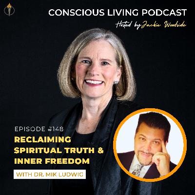 Episode #148 Reclaiming Spiritual Truth & Inner Freedom with Dr. Mik Ludwig