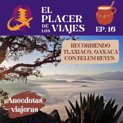 Ep.16 Recorriendo Tlaxiaco, Oaxaca con Belem Reyes