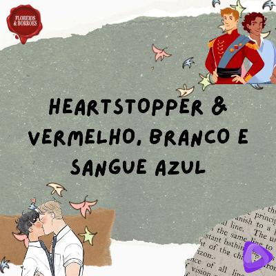 Heartstopper e Vermelho, branco e sangue azul Heartstopper e Vermelho, branco e sangue azul