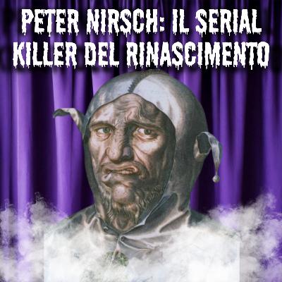 22. Peter Nirsch: Il serial killer del Rinascimento 22. Peter Nirsch: Il serial killer del Rinascimento