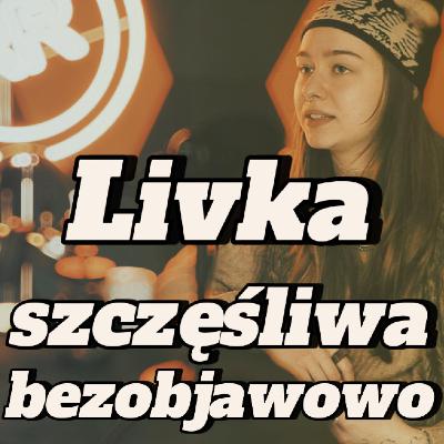 Livka: szczęśliwa bezobjawowo - s2e25 [125]