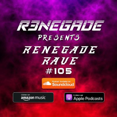 DJ R3NEGADE | Renegade Rave 105