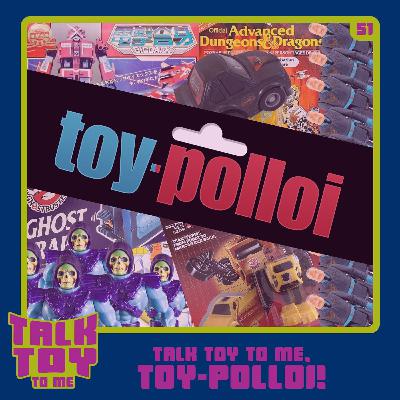 Episode 51- Talk Toy To Me, Toy-Polloi! Episode 51- Talk Toy To Me, Toy-Polloi!