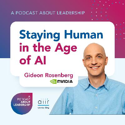 Staying Human in the Age of AI with Gideon Rosenberg from NVIDIA Staying Human in the Age of AI with Gideon Rosenberg from NVIDIA