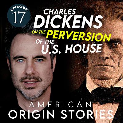 Minisode 17: Charles Dickens on the Perversion of the U.S. House of Representatives