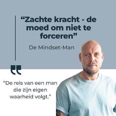 #108 - Zachte kracht en de moed om niet te forceren