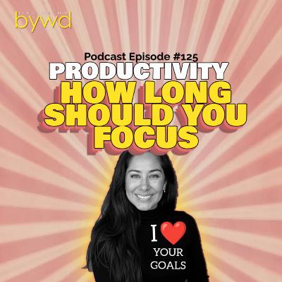 Episode 125 10/09/2025 [PRODUCTIVITY] What's the Ideal Period of Focusing on One Thing 🤔