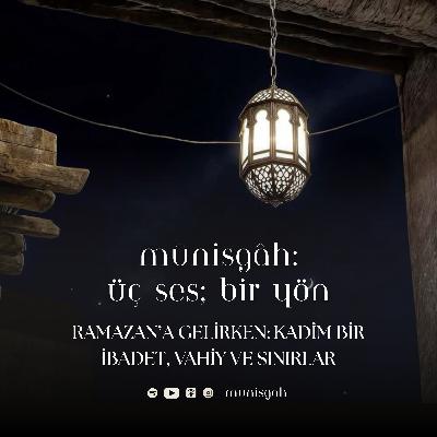 Bölüm 14 | Ramazan’a Gelirken: Kadim Bir İbadet, Vahiy ve Sınırlar