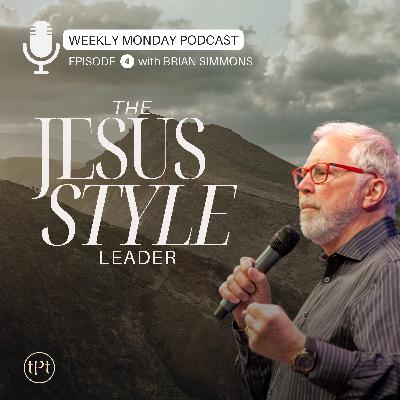 Jesus Style Leader | Episode 4 | Dr. Brian Simmons Jesus Style Leader | Episode 4 | Dr. Brian Simmons