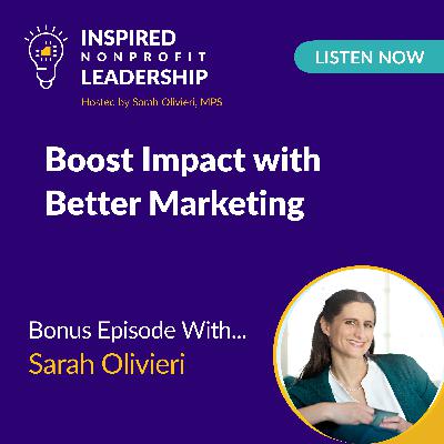 355: Boost Impact with Better Marketing with Sarah Olivieri