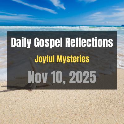 Daily Gospel Reflections for Nov 10, 2025 | Holy Rosary - Joyful Mysteries