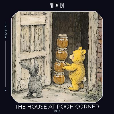 The House at Pooh Corner pt. 3