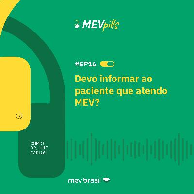 #MEVpills17 Devo informar ao paciente que atendo MEV?
