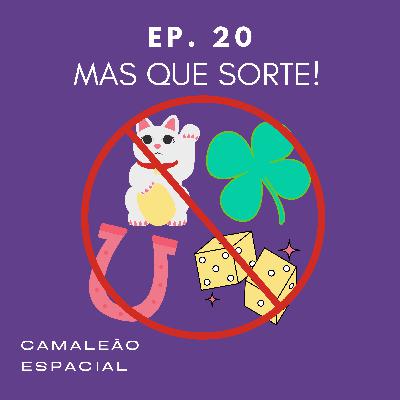 #20 - Mas que sorte! #20 - Mas que sorte!