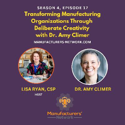 Transforming Manufacturing Organizations Through Deliberate Creativity with Dr. Amy Climer