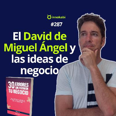 El David de Miguel Ángel y las ideas de negocio - Episodio 287 El David de Miguel Ángel y las ideas de negocio - Episodio 287