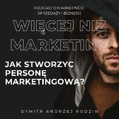 65. Jak stworzyc personę marketingową? 65. Jak stworzyc personę marketingową?