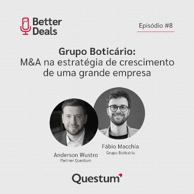 #08 Better Deals | Fábio Macchia | Grupo Boticário: M&A para o crescimento de uma grande empresa