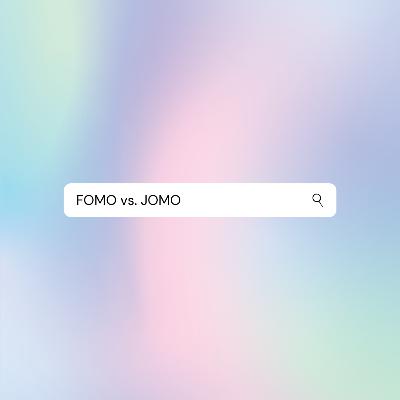 FOMO vs. JOMO