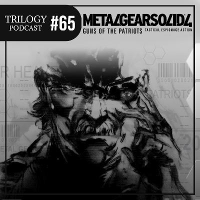Trilogy Podcast #65 - Metal Gear Solid 4: Guns of the Patriots