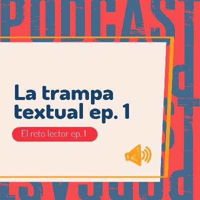 La trampa textual - El reto lector ep. 01