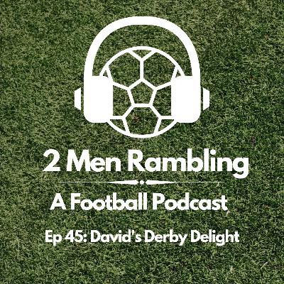 Ep 45 - David's Derby Delight Ep 45 - David's Derby Delight