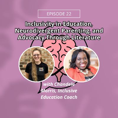 Inclusivity in Education, Neurodivergent Parenting, and Advocacy Through Literature w/ Chandele Morris, Inclusive Education Coach