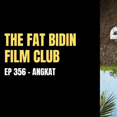 The Fat Bidin Film Club (Ep 356) - Angkat