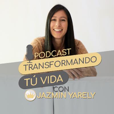 Introducción Podcast Transformando tu vida con Jazmín Yarely