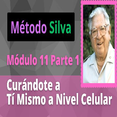 Método Silva Módulo 11 Parte 1 Curándote a Tí Mismo a Nivel Celular