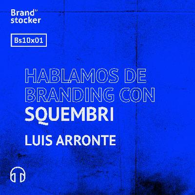Bs 10x02 - Hablamos de branding con Squembri Bs 10x02 - Hablamos de branding con Squembri