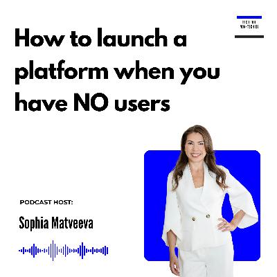 292: How to launch a platform when you've got no users [RERUN]