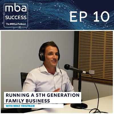 Ep: 10 Mike Tristram - Running a 5th Generation Family Business