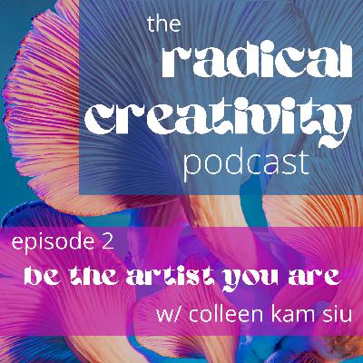 Be the artist you are with Colleen Kam Siu Be the artist you are with Colleen Kam Siu