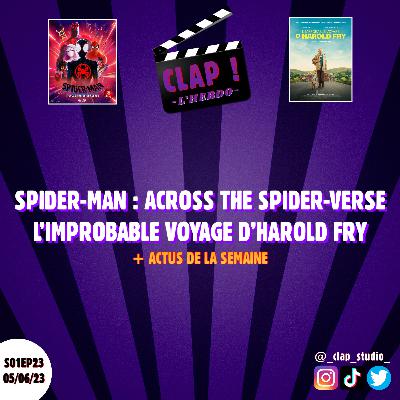 CLAP ! L'Hebdo (S01EP23) - Spider-Man : Across the Spider-Verse & L'Improbable Voyage d'Harold Fry (+ Actus de la semaine)