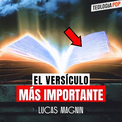 Teología Pop ► El versículo más importante de la Biblia ► Lucas Magnin
