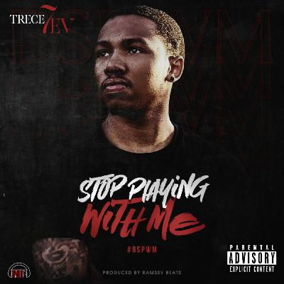 Episode 123: Trece 7ev - Stop Playin With Me