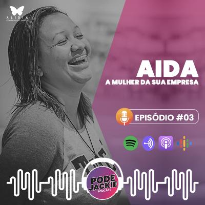 EPISÓDIO #3 - AIDA, A MULHER DA SUA EMPRESA EPISÓDIO #3 - AIDA, A MULHER DA SUA EMPRESA