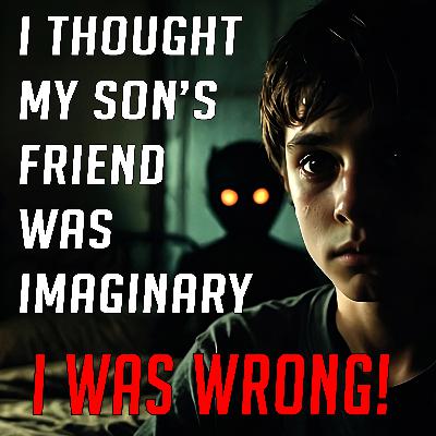 This HORROR STORY Will Haunt You! My Son's Imaginary Friend is NOT What I Thought - Night Tales Creepypasta Podcast This HORROR STORY Will Haunt You! My Son's Imaginary Friend is NOT What I Thought - Night Tales Creepypasta Podcast