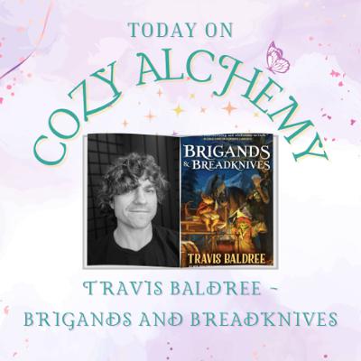 Travis Baldree ~ Brigands and Breadknives ~ Cozy Alchemy Ep. 11