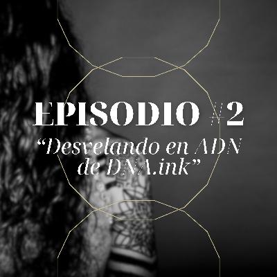 #2 Desvelando el ADN de DNA.ink #2 Desvelando el ADN de DNA.ink