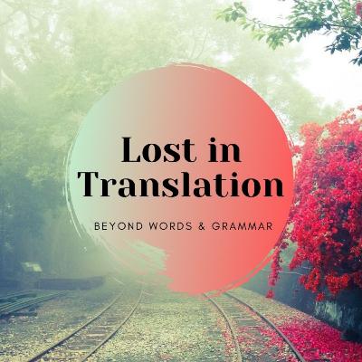 Lost in Translation: Beyond Words and Grammar -Part 2 Lost in Translation: Beyond Words and Grammar -Part 2