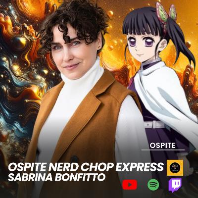 “Scintille e qualche barbatrucco” Sabrina Bonfitto al Nerd Chop Express