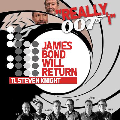 James Bond Will Return… 11. Steven Knight