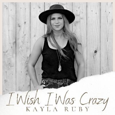Kayla Ruby - Wish I Was Crazy Kayla Ruby - Wish I Was Crazy