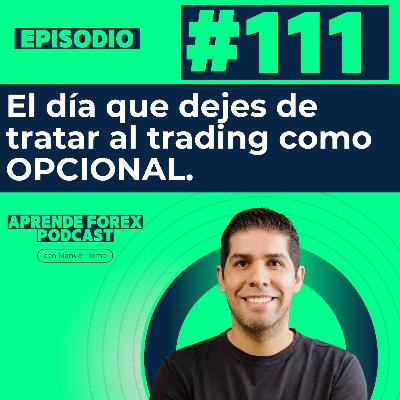 EP111 El día que dejes de tratar el trading como opcional