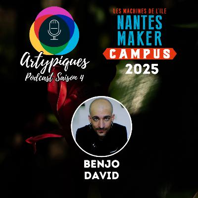 Spécial Nantes Maker Campus 2025 - 5e Partie - Benjo David Spécial Nantes Maker Campus 2025 - 5e Partie - Benjo David