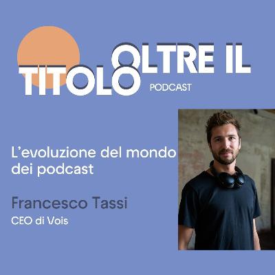 L'evoluzione del mondo dei podcast con Francesco Tassi, CEO di Vois L'evoluzione del mondo dei podcast con Francesco Tassi, CEO di Vois
